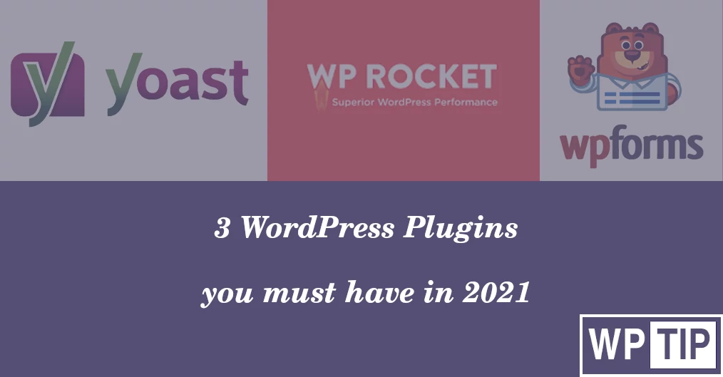 3 wordpress plugins you must have in 2021